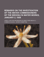 Remarks on the Investigation of the Water Commissioners of the Brooklyn Water Works, January 2, 1858