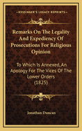 Remarks on the Legality and Expediency of Prosecutions for Religious Opinion: To Which Is Annexed, an Apology for the Vices of the Lower Orders (1825)