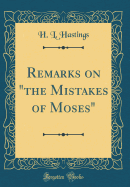 Remarks on "the Mistakes of Moses" (Classic Reprint)