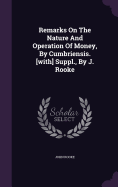 Remarks On The Nature And Operation Of Money, By Cumbriensis. [with] Suppl., By J. Rooke