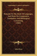 Remarks On The Study Of Languages, And Hints On Comparative Translation And Philological Construing (1869)