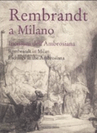 Rembrandt a Milano: Incisioni Dell'Ambrosiana/Rembrandt in Milan: Etchings in the Ambrosiana