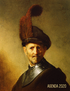 Rembrandt Agenda Quotidien 2020: Vieil Homme en Costume Militaire - Planificateur Janvier ? D?cembre 2020 - Organiseur Personnel Scolaire Bureau Planner - Peinture de Ma?tre Hollandais