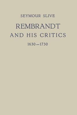 Rembrandt and His Critics 1630-1730 - Slive, Seymour, Professor