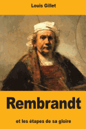 Rembrandt Et Les Etapes de Sa Gloire