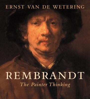 Rembrandt: The Painter Thinking - Van de Wetering, Ernst