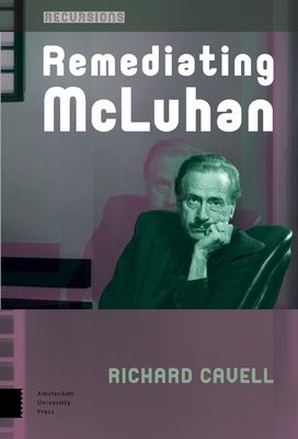 Remediating McLuhan - Cavell, Richard