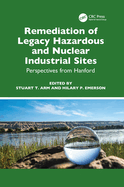 Remediation of Legacy Hazardous and Nuclear Industrial Sites: Perspectives from Hanford