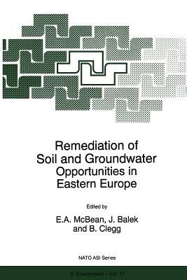 Remediation of Soil and Groundwater: Opportunities in Eastern Europe - McBean, E a (Editor), and Balek, J (Editor), and Clegg, B (Editor)