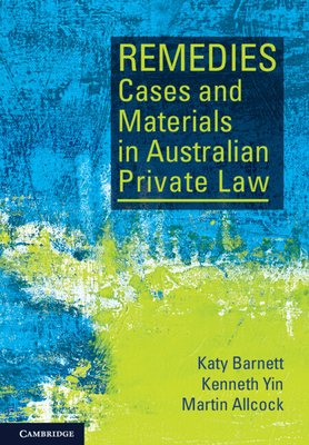 Remedies Cases and Materials in Australian Private Law - Barnett, Katy, and Yin, Kenneth, and Allcock, Martin