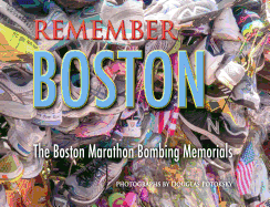 Remember Boston: The Boston Marathon Bombing Memorials