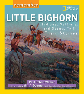 Remember Little Bighorn: Indians, Soldiers, and Scouts Tell Their Stories - Walker, Paul