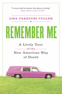 Remember Me: A Lively Tour of the New American Way of Death