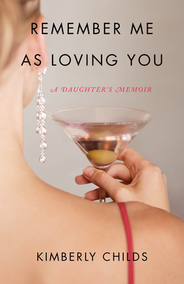 Remember Me as Loving You: A Daughter's Memoir - Childs, Kimberly