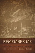 Remember Me: Slave Life in Coastal Georgia, REV. Ed.