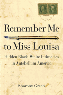 Remember Me to Miss Louisa: Hidden Black-White Intimacies in Antebellum America