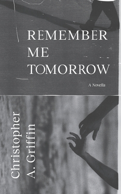 Remember Me Tomorrow - Arcus, Richard (Editor), and Griffin, Christopher a