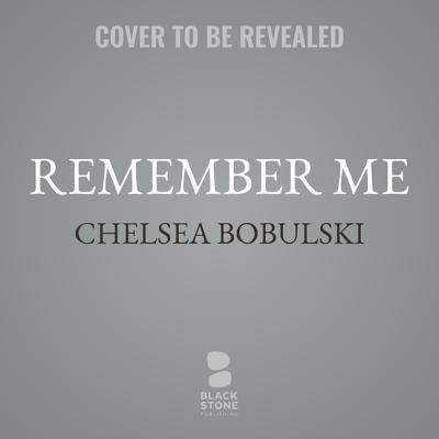 Remember Me - Bobulski, Chelsea, and Stevens, Eileen (Read by), and Ezzo, Lauren (Read by)