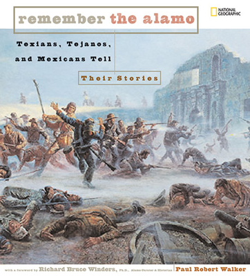 Remember the Alamo: Texians, Tejanos, and Mexicans Tell Their Stories - Walker, Paul