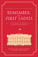 Remember the First Ladies: The Legacies of America's History-Making Women