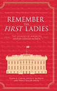 Remember the First Ladies: The Legacies of America's History-Making Women