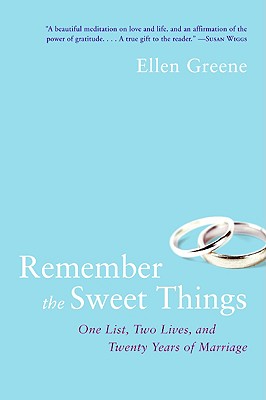 Remember the Sweet Things: One List, Two Lives, and Twenty Years of Marriage - Greene, Ellen