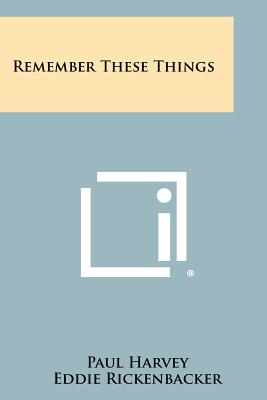 Remember These Things - Harvey, Paul, and Rickenbacker, Eddie (Introduction by), and Pratt, John M