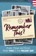 Remember This?: People, Things and Events from 1950 to the Present Day (US Edition)