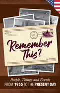 Remember This?: People, Things and Events from 1955 to the Present Day (US Edition)