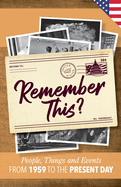 Remember This?: People, Things and Events from 1959 to the Present Day (US Edition)