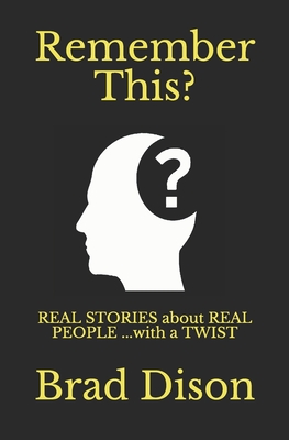 Remember This?: Real Stories about Real People ...with a Twist - Dison, Brad