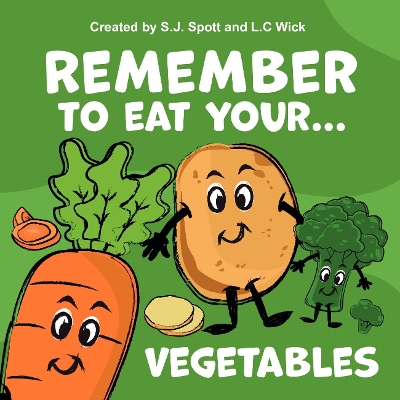 Remember to eat you Vegetables - Spott, S J, and Wick, L C