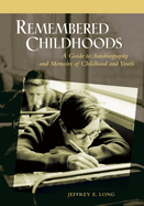 Remembered childhoods: a guide to autobiography and memoirs of childhood and youth