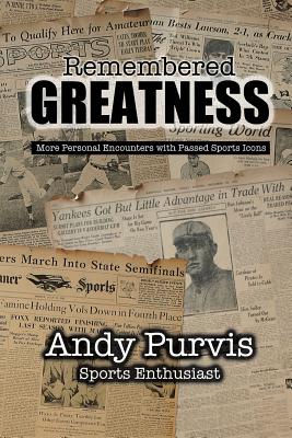 Remembered Greatness - Purvis, Andy