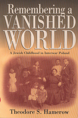 Remembering a Vanished World: A Jewish Childhood in Interwar Poland - Hamerow, Theodore S