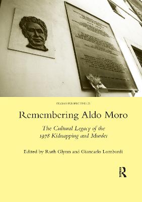 Remembering Aldo Moro: The Cultural Legacy of the 1978 Kidnapping and Murder - Glynn, Ruth