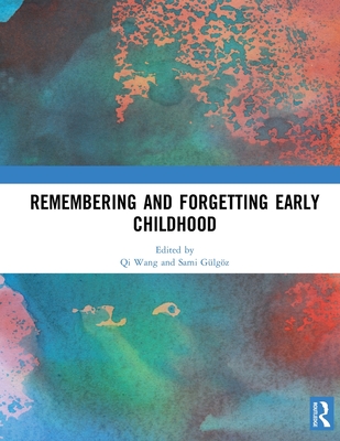 Remembering and Forgetting Early Childhood - Wang, Qi (Editor), and Glgz, Sami (Editor)