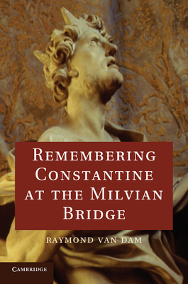 Remembering Constantine at the Milvian Bridge - Van Dam, Raymond