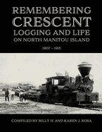 Remembering Crescent: Logging and Life on North Manitou Island 1907 - 1915