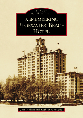 Remembering Edgewater Beach Hotel - Holden, John, and Gemperle, Kathryn