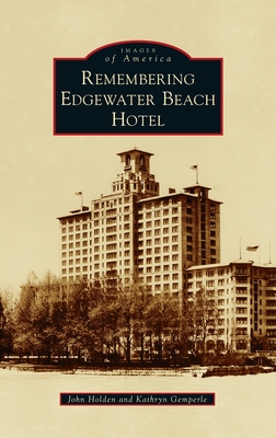 Remembering Edgewater Beach Hotel - Holden, John, and Gemperle, Kathryn