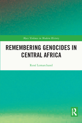 Remembering Genocides in Central Africa - Lemarchand, Rene