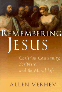 Remembering Jesus: Christian Community, Scripture, and the Moral Life