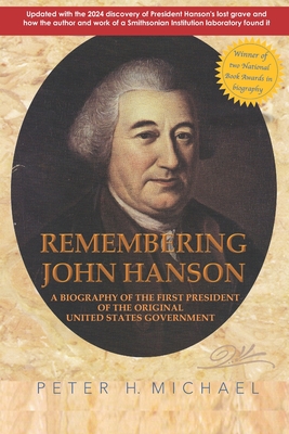 Remembering John Hanson: A biography of the first president of the original United States government - Michael, Peter H
