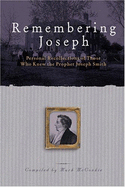Remembering Joseph: Personal Recollections of Those Who Knew the Prophet Joseph Smith