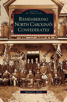 Remembering North Carolina's Confederates - Hardy, Michael C