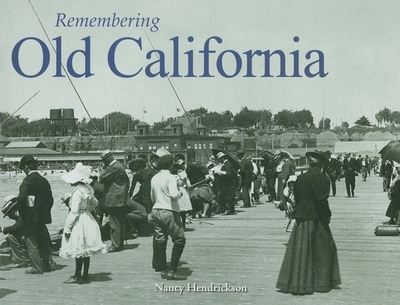 Remembering Old California - Hendrickson, Nancy (Text by)