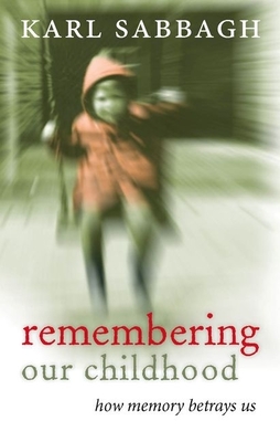 Remembering our Childhood: How Memory Betrays Us - Sabbagh, Karl