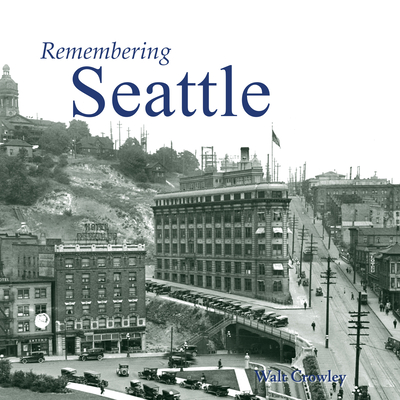 Remembering Seattle - Crowley, Walt (Text by)
