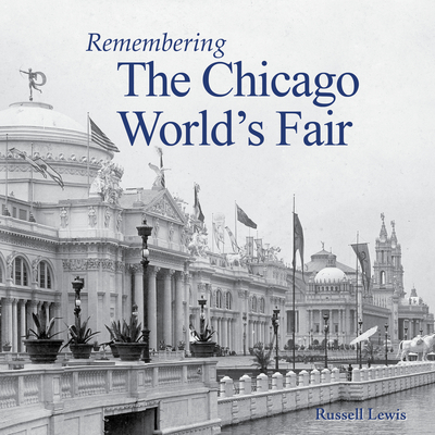 Remembering the Chicago World's Fair - Lewis, Russell (Text by)